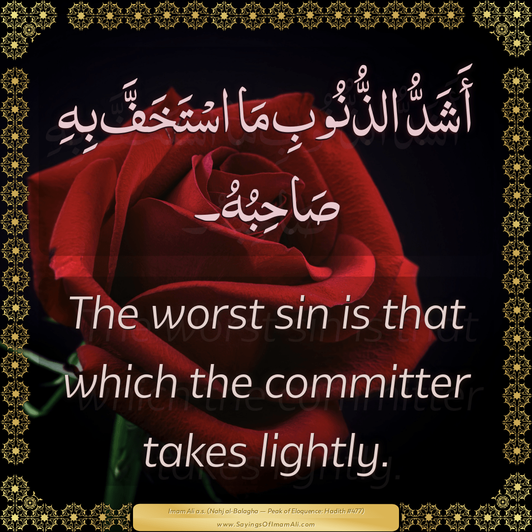 The worst sin is that which the committer takes lightly.